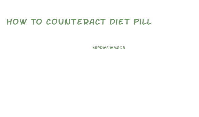 How To Counteract Diet Pill