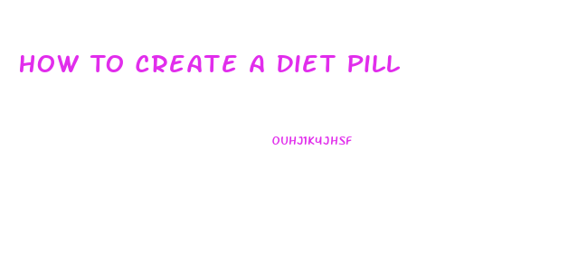 How To Create A Diet Pill