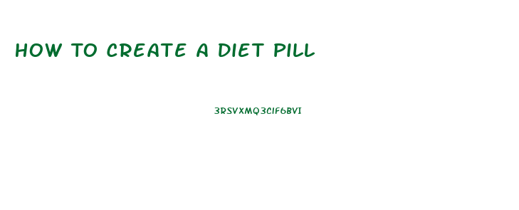 How To Create A Diet Pill