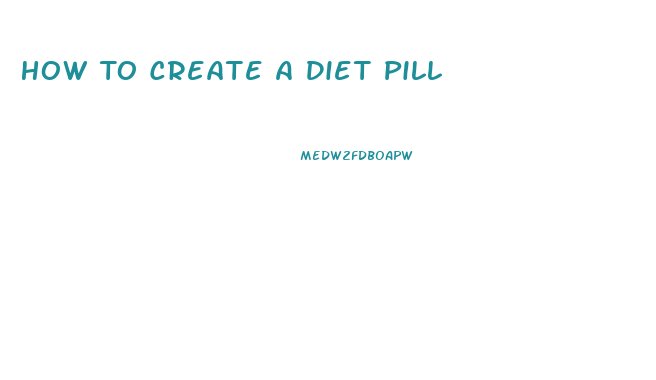 How To Create A Diet Pill