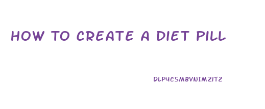 How To Create A Diet Pill