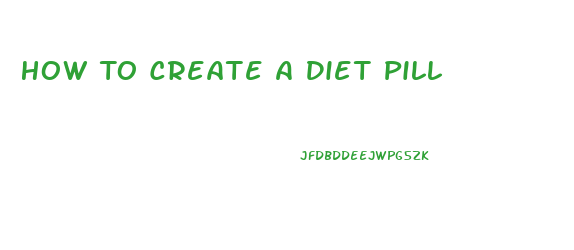 How To Create A Diet Pill