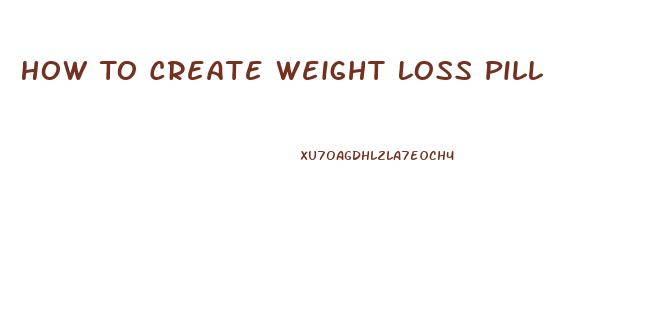 How To Create Weight Loss Pill