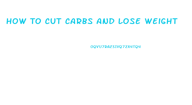 How To Cut Carbs And Lose Weight