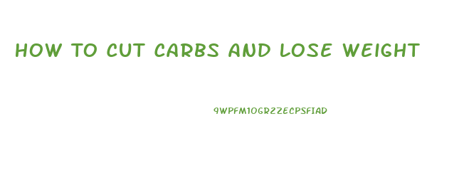 How To Cut Carbs And Lose Weight