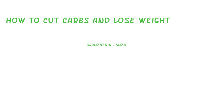 How To Cut Carbs And Lose Weight