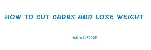 How To Cut Carbs And Lose Weight