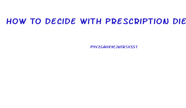 How To Decide With Prescription Diet Pill Is Best For Me