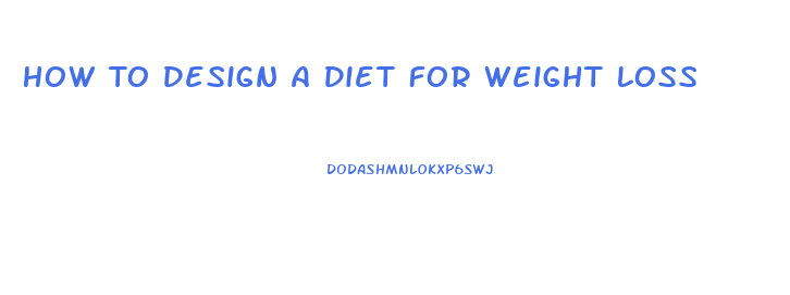 How To Design A Diet For Weight Loss