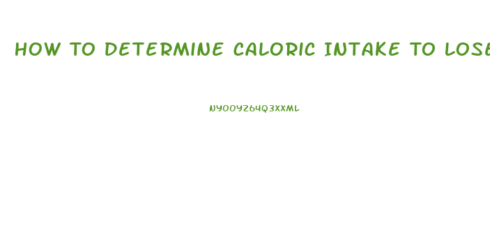 How To Determine Caloric Intake To Lose Weight