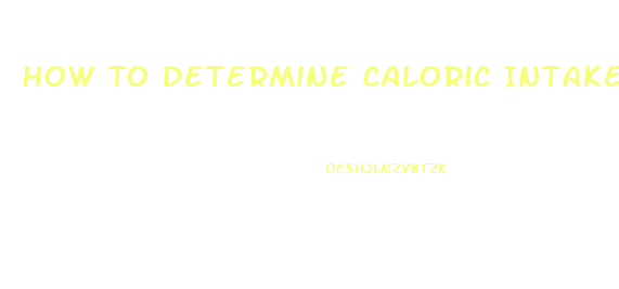 How To Determine Caloric Intake To Lose Weight