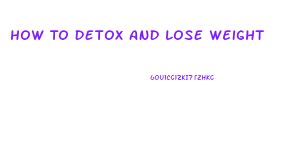 How To Detox And Lose Weight