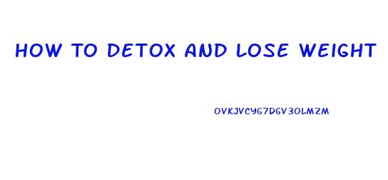 How To Detox And Lose Weight