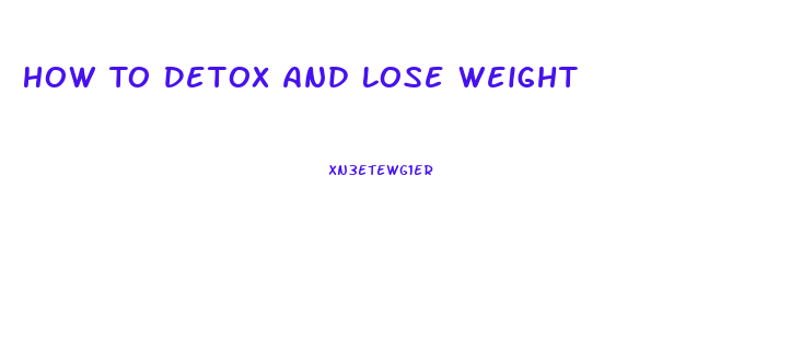 How To Detox And Lose Weight