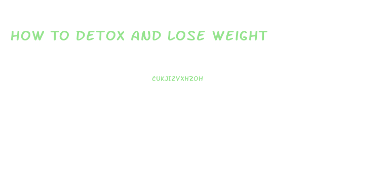 How To Detox And Lose Weight