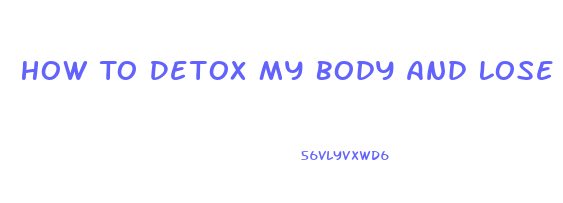 How To Detox My Body And Lose Weight