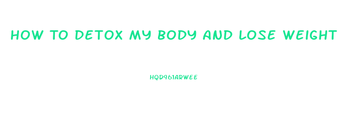 How To Detox My Body And Lose Weight