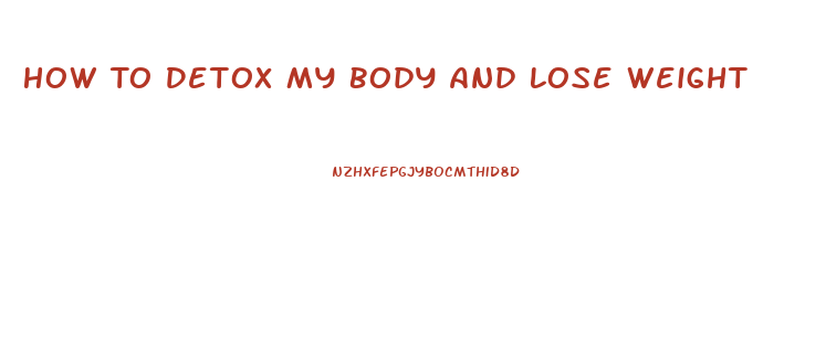 How To Detox My Body And Lose Weight
