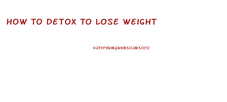 How To Detox To Lose Weight