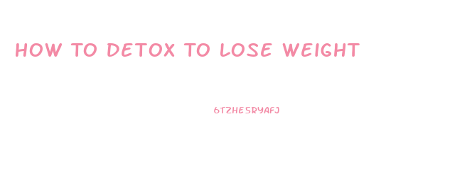 How To Detox To Lose Weight