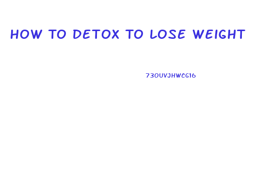 How To Detox To Lose Weight