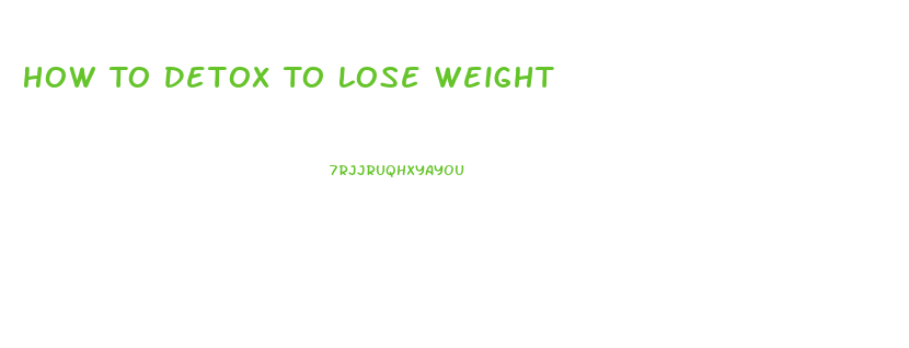How To Detox To Lose Weight