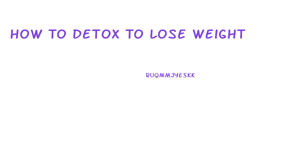 How To Detox To Lose Weight