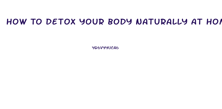 How To Detox Your Body Naturally At Home And Lose Weight