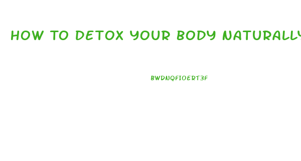 How To Detox Your Body Naturally At Home And Lose Weight