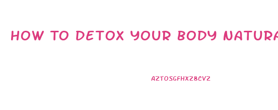 How To Detox Your Body Naturally To Lose Weight