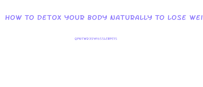 How To Detox Your Body Naturally To Lose Weight