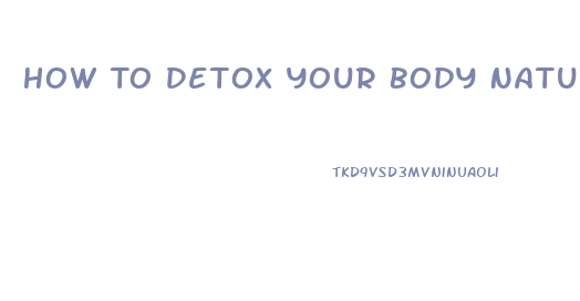 How To Detox Your Body Naturally To Lose Weight