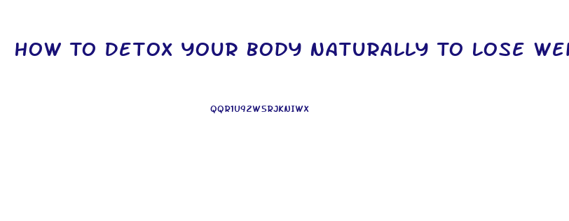 How To Detox Your Body Naturally To Lose Weight