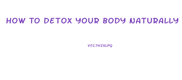 How To Detox Your Body Naturally To Lose Weight