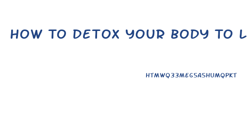 How To Detox Your Body To Lose Weight At Home