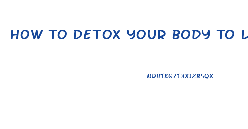 How To Detox Your Body To Lose Weight