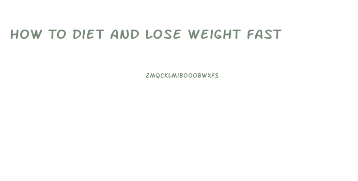 How To Diet And Lose Weight Fast