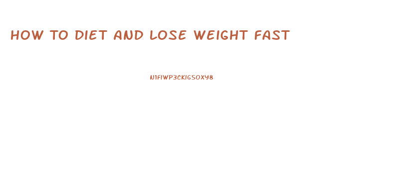 How To Diet And Lose Weight Fast