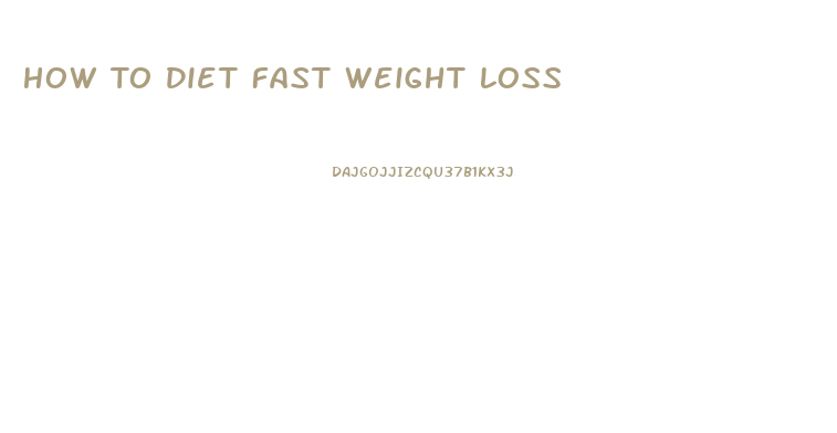 How To Diet Fast Weight Loss