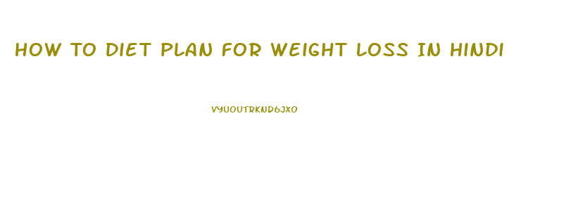 How To Diet Plan For Weight Loss In Hindi