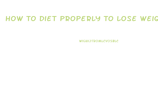 How To Diet Properly To Lose Weight