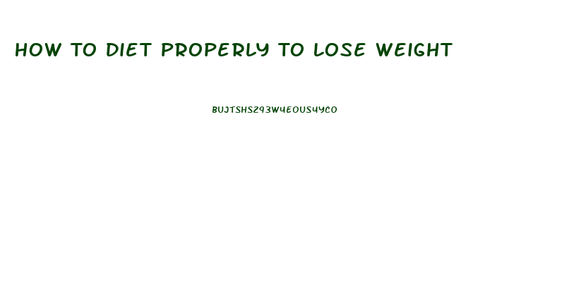 How To Diet Properly To Lose Weight