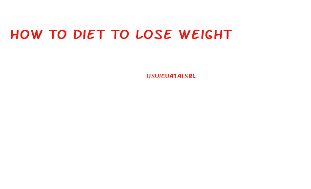 How To Diet To Lose Weight