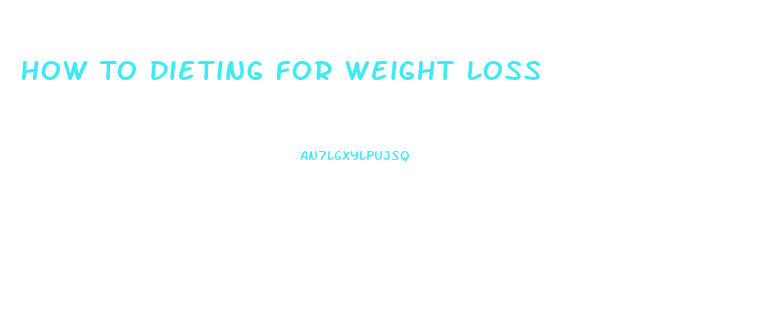 How To Dieting For Weight Loss