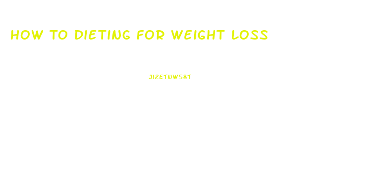 How To Dieting For Weight Loss