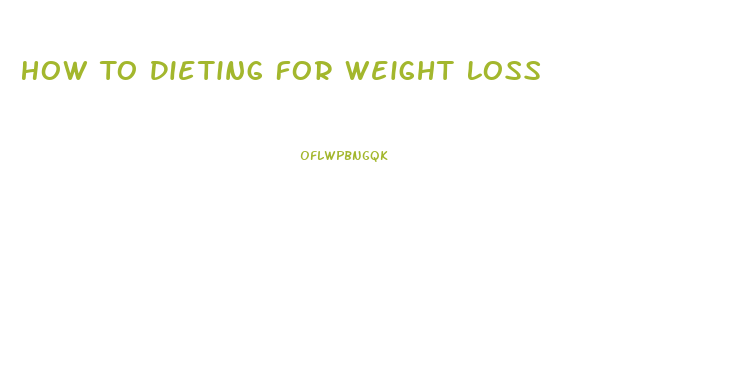 How To Dieting For Weight Loss