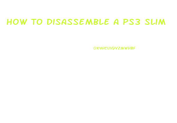 How To Disassemble A Ps3 Slim