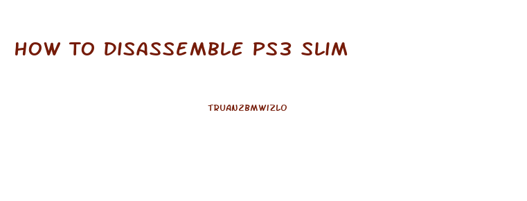 How To Disassemble Ps3 Slim