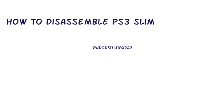How To Disassemble Ps3 Slim