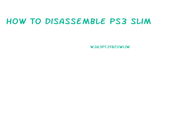 How To Disassemble Ps3 Slim